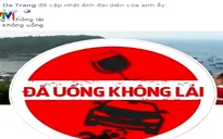 Cộng đồng mạng đồng loạt chia sẻ thông điệp “Say xỉn lái xe là tội ác!"