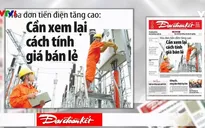 Tranh cãi về giá điện tăng: Liệu đã hợp lý và minh bạch?