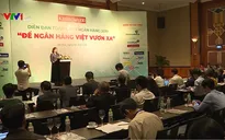 Tái cơ cấu ngân hàng và xử lý nợ xấu có chuyển biến tích cực