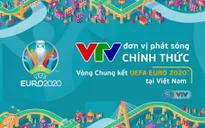 CHÍNH THỨC: VTV sở hữu bản quyền truyền thông, trở thành đơn vị phát sóng VCK UEFA EURO 2020™ tại Việt Nam
