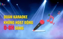 Siết chặt hoạt động của quán karaoke, vũ trường