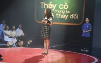Gala Thầy cô chúng ta đã thay đổi: Nỗi niềm nữ học sinh từng bị bạn bè, thầy cô xa lánh vì học dốt