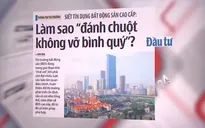Siết tín dụng bất động sản: Làm sao "đánh chuột không vỡ bình quý"?