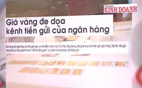 Vàng có trở thành "đối thủ đáng gờm" của chứng khoán, bất động sản?