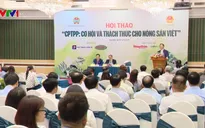CPTPP: Cơ hội và thách thức cho nông sản Việt