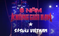 Không giới hạn - Sasuke Việt Nam: Chặng đường 5 năm ghi dấu ấn trên sóng VTV3
