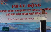 Hải quân Việt Nam làm điểm tựa cho ngư dân vươn khơi, bám biển