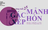 Bảo tàng Tuổi 25: “Gác Xép Mảnh Hồn” – Khởi đầu chuyến du hành thời gian