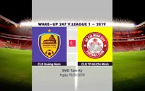 VIDEO Highlights: CLB Quảng Nam 2–0 CLB TP Hồ Chí Minh (Vòng 20 Wake-up 247 V.League 1-2019)