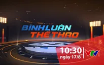 "Bình luận thể thao" ngày 17/8/2019: Những câu chuyện về bóng đá trẻ Việt Nam và HLV Hoàng Anh Tuấn