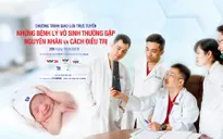 Giao lưu trực tuyến: Những bệnh lý vô sinh thường gặp và cách điều trị