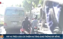 Đà Nẵng: Vay 45 triệu USD cải thiện hạ tầng giao thông