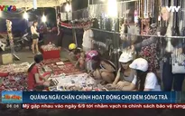 Quảng Ngãi chấn chỉnh hoạt động chợ đêm sông Trà
