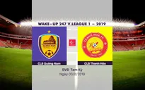 VIDEO Highlights: CLB Quảng Nam 3-0 CLB Thanh Hoá (Vòng 19 Wake-up 247 V.League 1-2019)