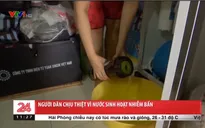 Người dân chịu thiệt vì nước sinh hoạt nhiễm bẩn