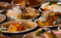 Trứng vịt lộn nướng siêu cay "gây sốt" trong giới trẻ