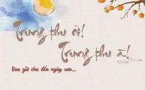 Trung thu ơi! Trung thu à! Bao giờ cho đến ngày xưa…