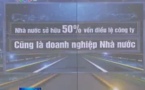 Nhà nước sở hữu 50% vốn điều lệ cũng là doanh nghiệp Nhà nước: Liệu có làm khó doanh nghiệp?