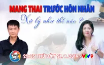 Chuyện cuối tuần: Có thai trước hôn nhân, xử lý thế nào?