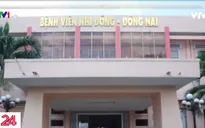 Bệnh viện Nhi đồng Đồng Nai nhận sai trong vụ bệnh nhi 13 tuổi tử vong