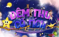 Cơ hội nhận vé tham gia "Đêm thu cổ tích"