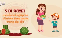 5 bí quyết mẹ cần biết giúp bé tiêu hóa khỏe mạnh trong dịp Tết