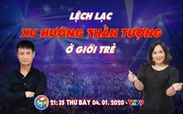 Chuyện cuối tuần: Giới trẻ và xu hướng chọn lựa thần tượng