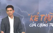 Điểm tuần: Đâu là “kẻ thù” thực sự của con người?