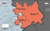 Thủ Đức - thành phố trong lòng thành phố: Mô hình mới chưa có tiền lệ