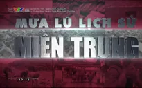 Rơi nước mắt khi xem "Mưa lũ lịch sử miền Trung"