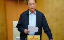 Thủ tướng Nguyễn Xuân Phúc: Cương quyết thay cán bộ không biết làm việc, tiêu cực, lợi ích nhóm