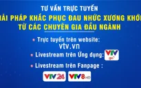 Tư vấn trực tuyến: Cách khắc phục đau nhức xương khớp hiệu quả, an toàn
