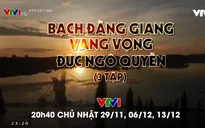 Đón xem PTL "Bạch Đằng Giang vang vọng đức Ngô Quyền" trên VTV1