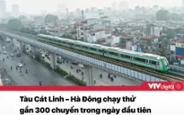 Tin nóng đầu ngày 13/12: Tàu Cát Linh – Hà Đông đã chạy thử gần 300 chuyến trong ngày đầu tiên