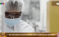 Mỹ cấp phép sử dụng khẩn cấp vaccine ngừa COVID-19 của Moderna