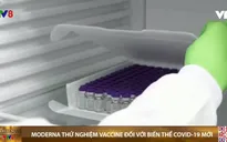 Moderna thử nghiệm vaccine đối với biến thể COVID-19 mới