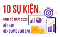 10 sự kiện Kinh tế năm 2020 do VTV bình chọn: Kinh tế Việt Nam kiên cường vượt bão