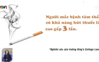 Phát hiện mối liên hệ giữa thuốc lá và bệnh tâm thần