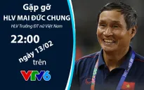 Gặp gỡ HLV Mai Đức Chung trong bản tin "360 độ thể thao" (22h00 hôm nay, 13/02 trên VTV6)