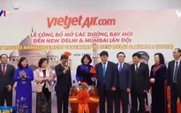 Vietjet mở đường bay thẳng đến New Delhi, Mumbai của Ấn Độ