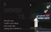 Chuyện của "chiến sĩ áo trắng" trên tuyến đầu chống dịch COVID-19