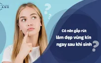 Nếu vùng kín chưa khoẻ mạnh thì làm sao nghĩ đến chuyện thẩm mỹ?