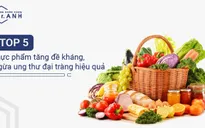 Top 5 thực phẩm vừa tăng đề kháng, vừa phòng ung thư đại tràng hiệu quả