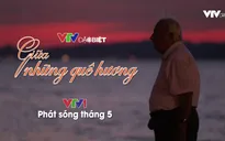 VTV Đặc biệt - Giữa những quê hương: Những con người không mang dòng máu Việt cống hiến trọn đời cho đất nước Việt Nam