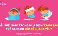 Dấu hiệu nào "cảnh báo" trẻ đang có sức đề kháng yếu trong mùa dịch?