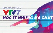 Chinh phục kỳ thi trên VTV7: Học ít nhưng mà chất