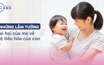 5 lầm tưởng tai hại của mẹ về hệ tiêu hóa của con