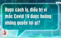 Hỏi đáp về COVID-19: Người có thẻ BHYT được hưởng quyền lợi gì khi cách ly, điều trị COVID-19?