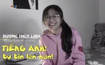 "Học sao cho tốt?": Tiếng Anh! Tự tin lên nào
