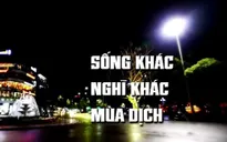 Sống khác, nghĩ khác trong mùa dịch COVID-19